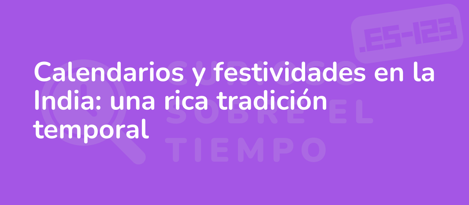 Calendarios y festividades en la India: una rica tradición temporal