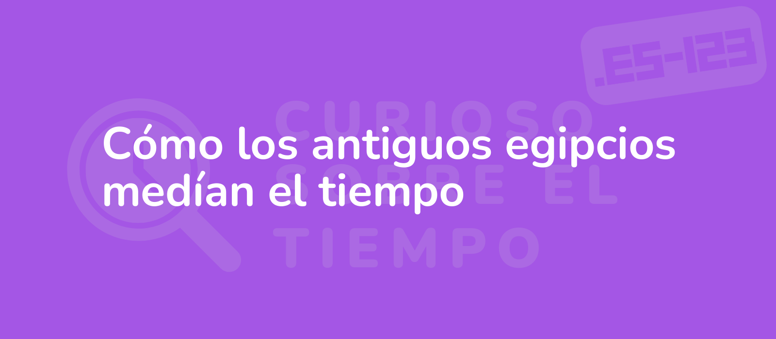 Cómo los antiguos egipcios medían el tiempo