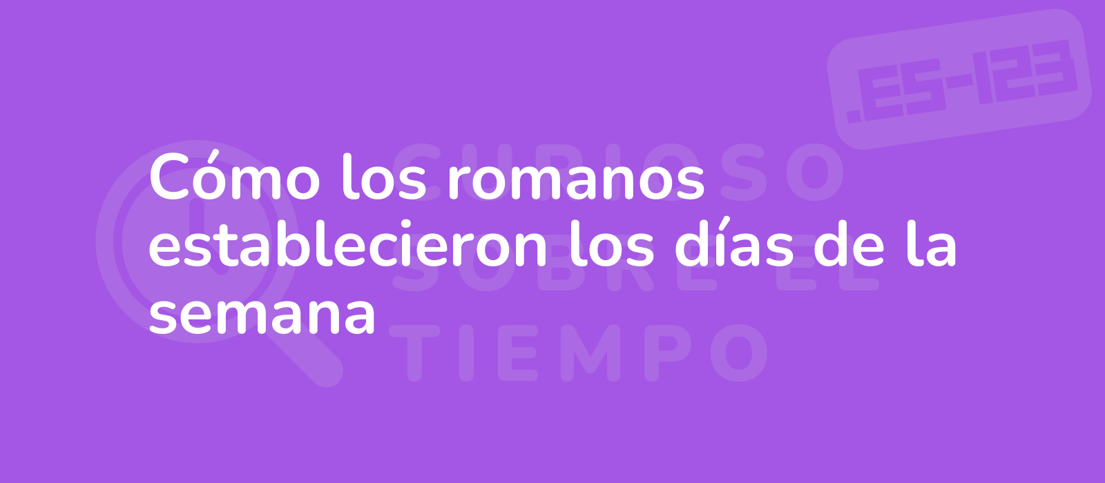 Cómo los romanos establecieron los días de la semana