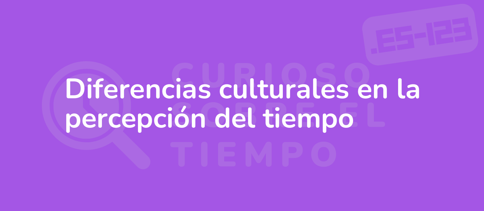 Diferencias culturales en la percepción del tiempo