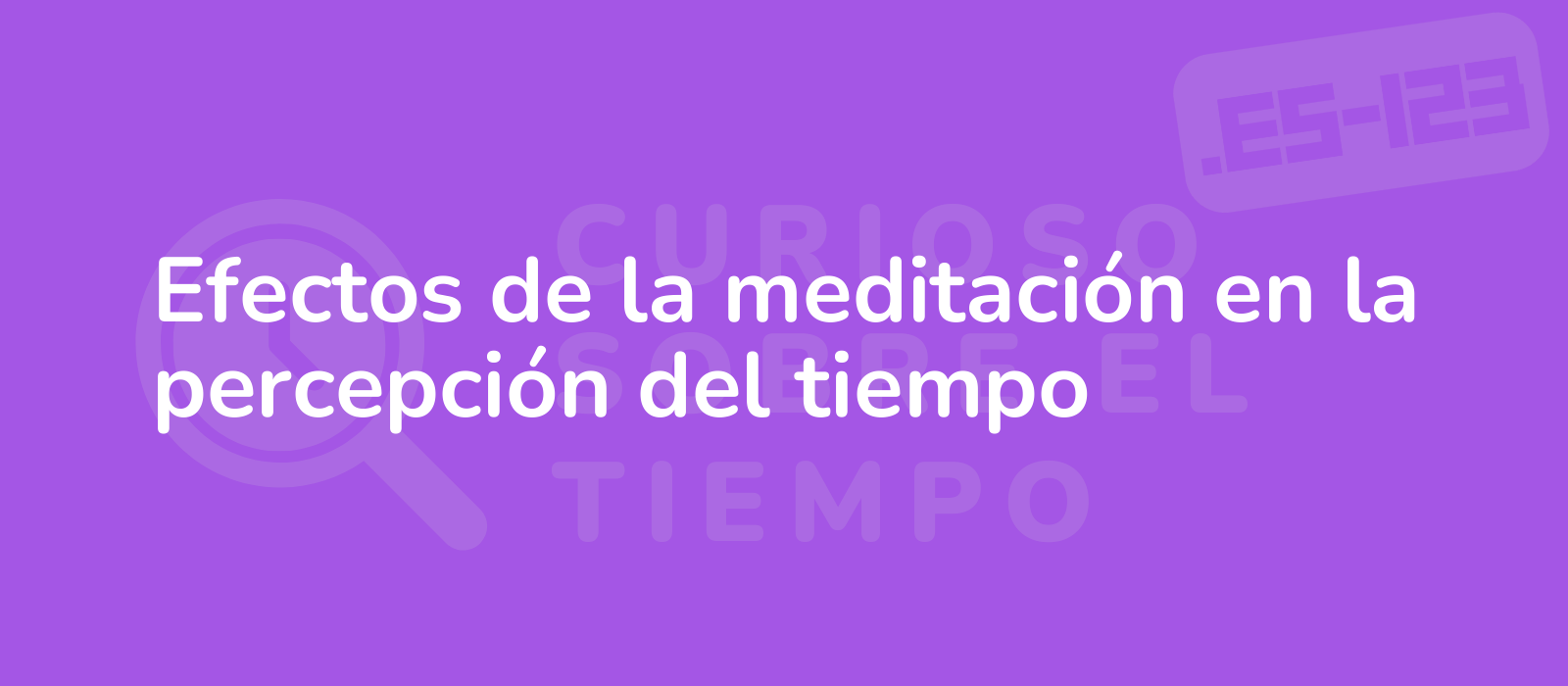 Efectos de la meditación en la percepción del tiempo