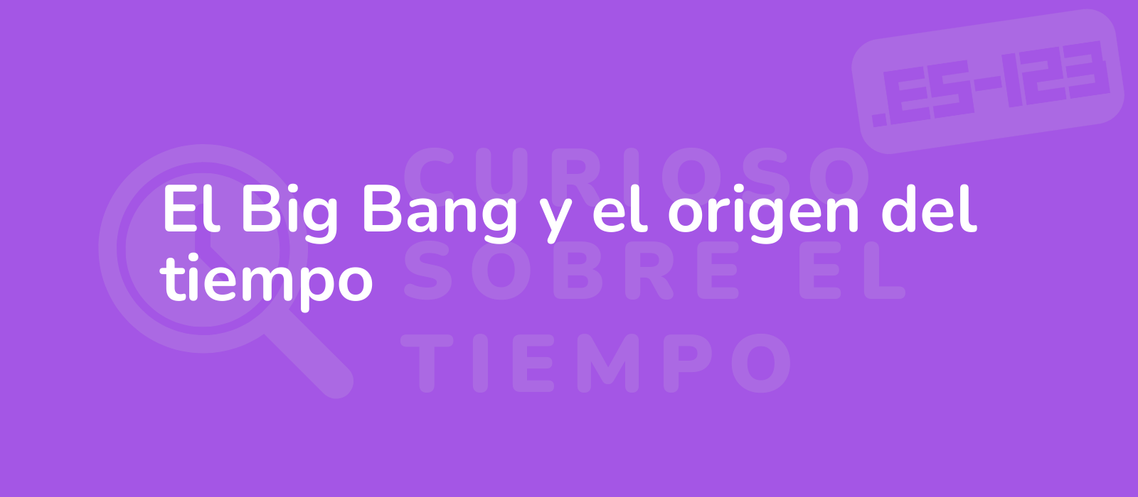 El Big Bang y el origen del tiempo