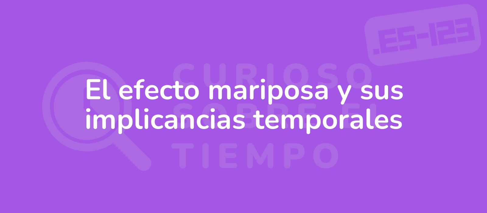 El efecto mariposa y sus implicancias temporales