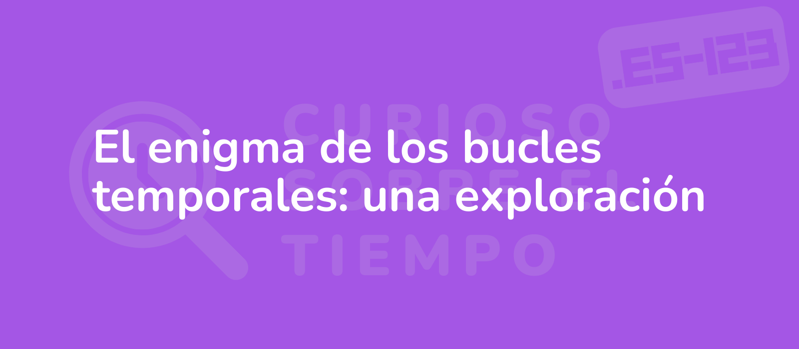 El enigma de los bucles temporales: una exploración