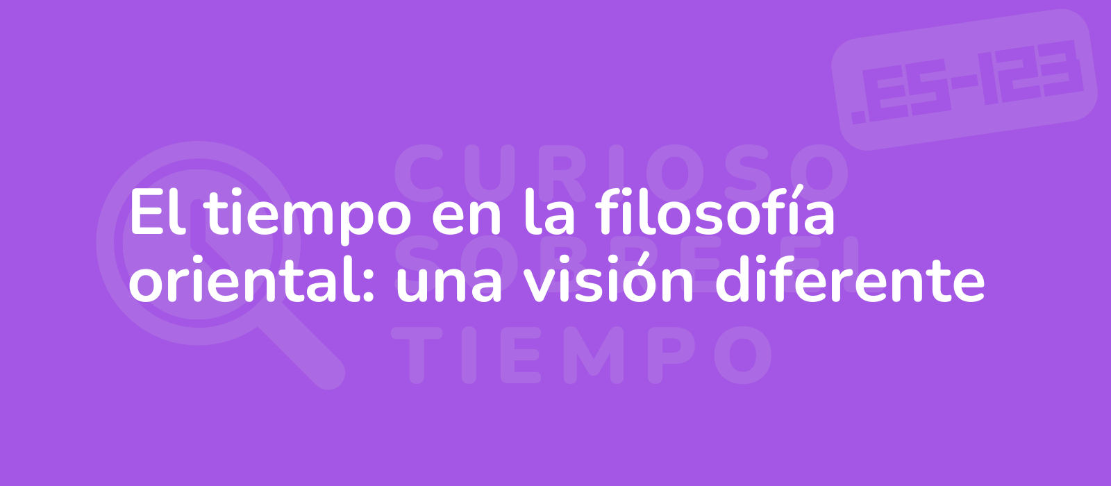 El tiempo en la filosofía oriental: una visión diferente