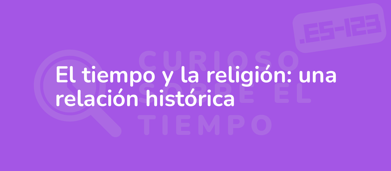 El tiempo y la religión: una relación histórica