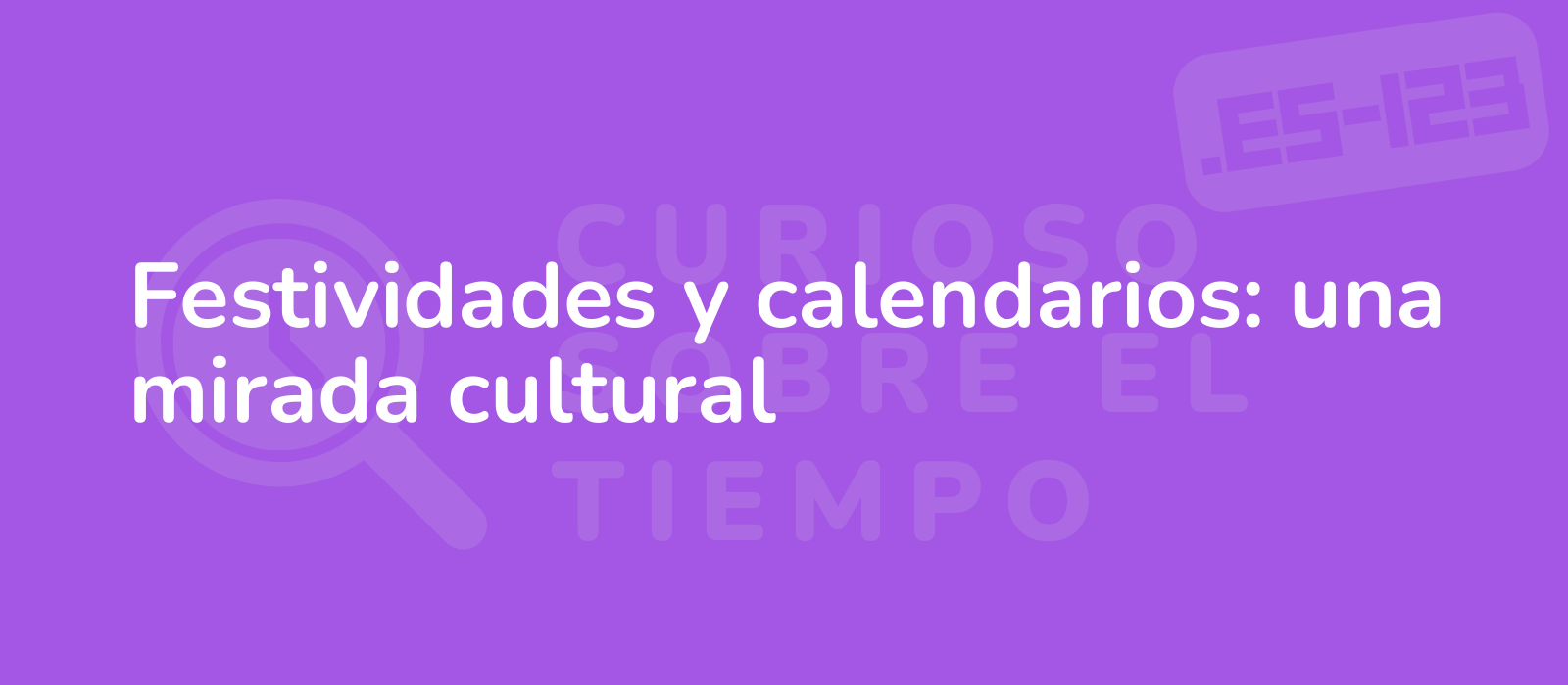 Festividades y calendarios: una mirada cultural