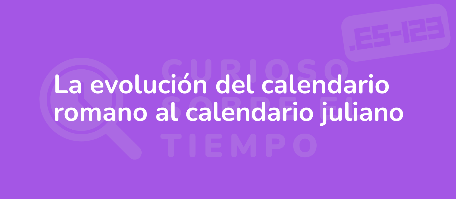 La evolución del calendario romano al calendario juliano