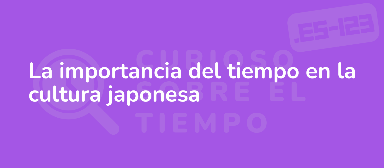 La importancia del tiempo en la cultura japonesa