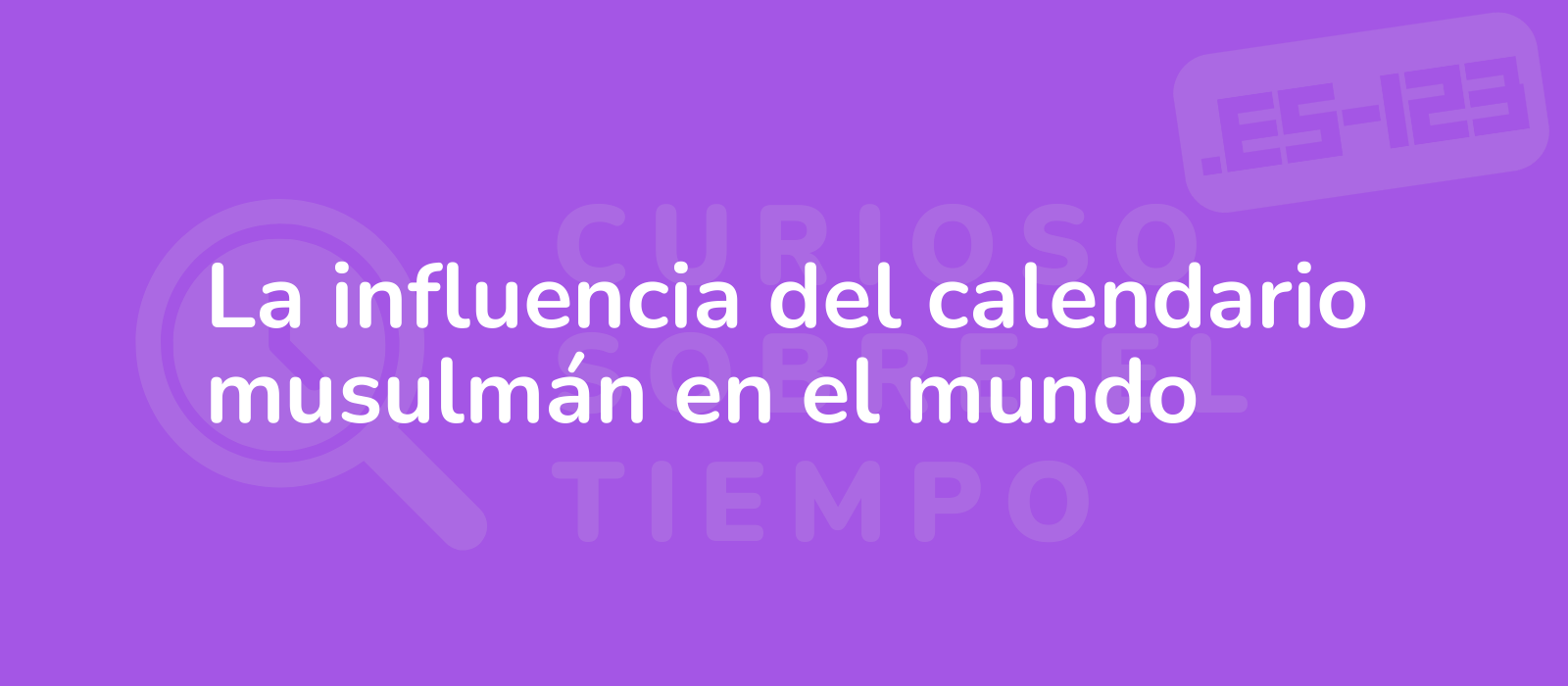 La influencia del calendario musulmán en el mundo