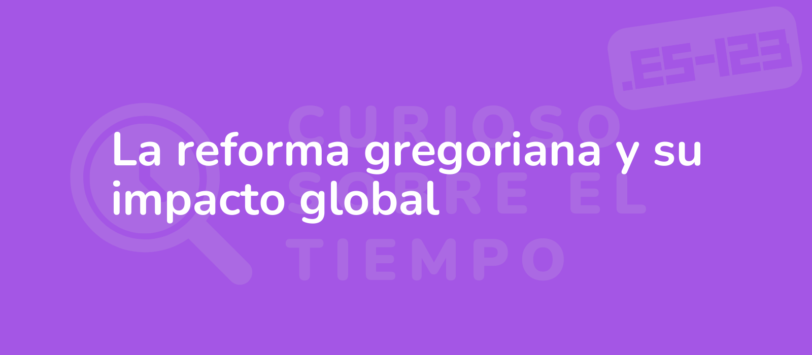 La reforma gregoriana y su impacto global