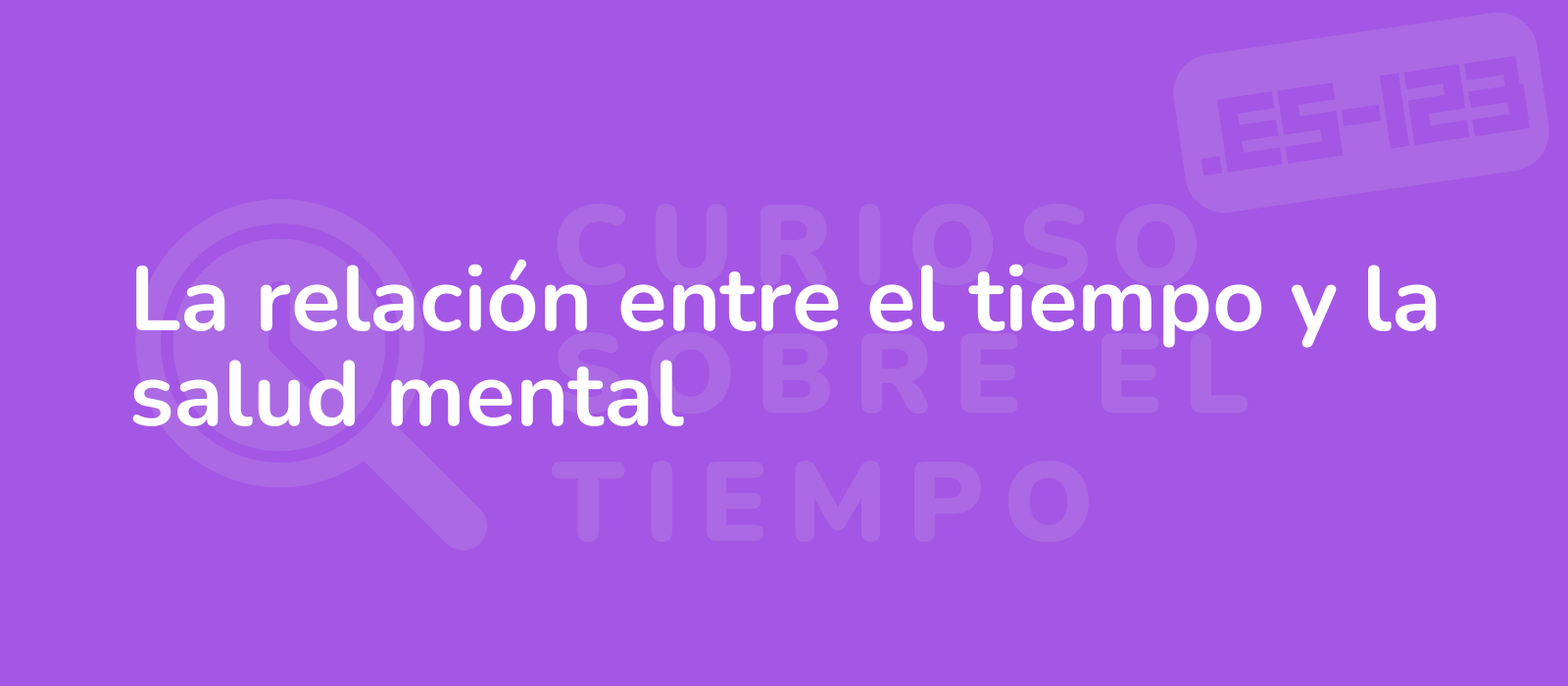 La relación entre el tiempo y la salud mental