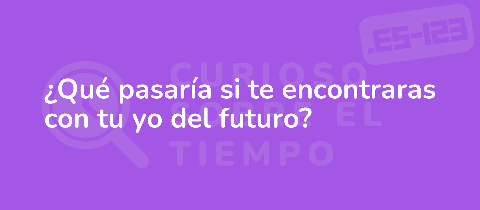 ¿Qué pasaría si te encontraras con tu yo del futuro?